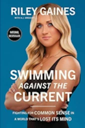 Swimming Against the Current: Fighting for Common Sense in a World That’s Lost its Mind, Riley Gaines