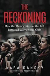 The Reckoning: How the Democrats and the Left Betrayed Women and Girls, Kara Dansky